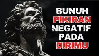 Bunuh Pikiran Negatif Pada Dirimu ||Stoikisme - Filsafat