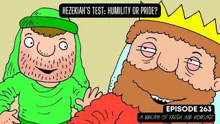Episode 263. Hezekiah Test: Humility or Pride?