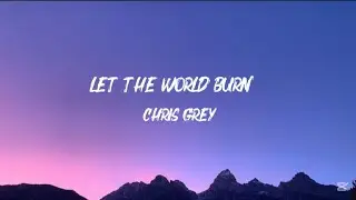 Chris Grey- Let The World Burn (Lyrics)