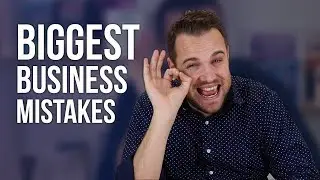 My 7 Biggest Business Mistakes