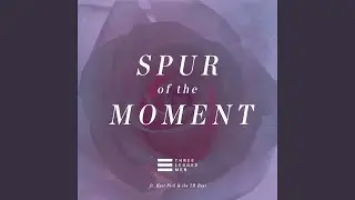 Spur of the Moment (feat. Kurt Fick and the 2B Boys)