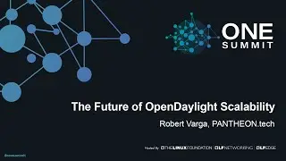 The Future of OpenDaylight Scalability - Robert Varga, PANTHEON.tech