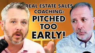 Real Estate Sales Coaching: Pitched Too Early!