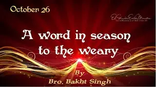 A Word In Season To The Weary | October 26 | Bro. Bakht Singh | Daily Devotions