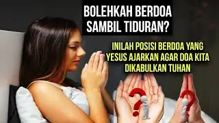 💥Bolehkah Berdoa Sambil Tiduran? Inilah Posisi Berdoa Yang Yesus Ajarkan Agar Doa Kita Dikabulkan