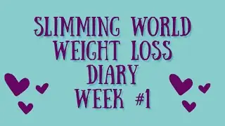 SLIMMING WORLD WEIGHT LOSS DIARY WEEK 1 | SLIMMING WORLD UK | WEIGHT LOSS