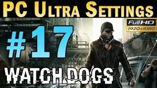 Watch Dogs (PC MAX SETTINGS) Walkthrough - Part 17 Mission Hold On Kiddo Gameplay 1080p