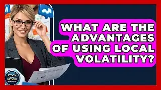 What Are The Advantages Of Using Local Volatility? - Stock and Options Playbook