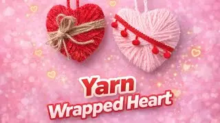 Yarn Wrapped Heart DIY ❤️ | Easy Valentine Craft at Home |