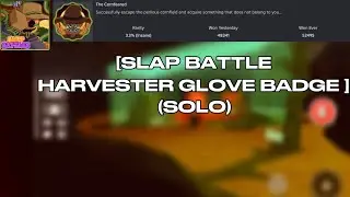 roblox slap battle  [HARVESTER GLOVE BADGE] (solo) How to deal with monsters is in the comments.