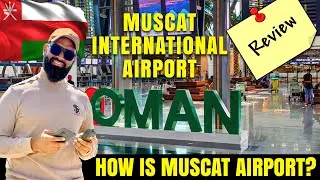 Muscat Airport Review 2025 | Is It The Best Airport In The Middle East?