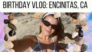 Birthday Trip Vlog: Come with me to Encinitas, CA!