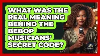 What Was The Real Meaning Behind The Bebop Musicians' Secret Code? - Jazz Music Legends