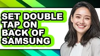 How to Set Double Tap on Back of Samsung - Full Guide