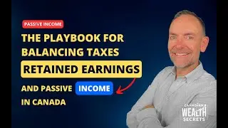 The Playbook for Balancing Taxes, Retained Earnings, and Passive Income in Canada