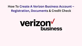 How To Create A Verizon Business Account &ndash; Registration, Documents & Credit Check