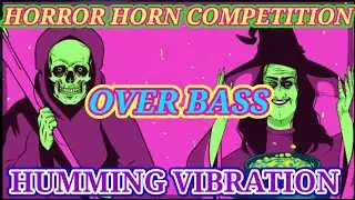Horror horn competition over bass//Competition Music//Dj Bm