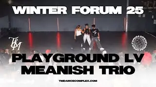 MEANISH TRIO - PLAYGROUND LV - WINTER FORUM 2025 - TM Dance Complex