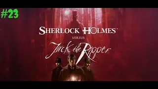 Sherlock Holmes contre Jack l'&eacute;ventreur part 23 : &ccedil;a explique tout