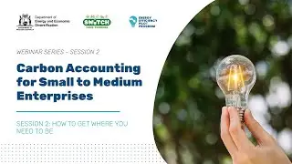 Carbon Accounting for Small to Medium Enterprises &ndash; Session 2: How to get Where You Need to Be