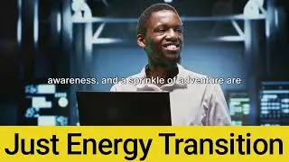 Power Up Your Future: The Just Energy Transition