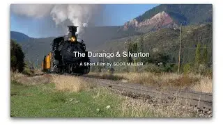 The Durango & Silverton Narrow Gauge Railroad, a short film by Scot Miller