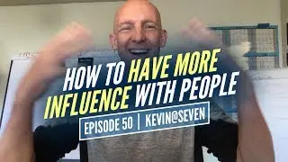 HOW TO HAVE MORE INFLUENCE WITH PEOPLE -🔥KEVIN@SEVEN☀️- EPISODE #50