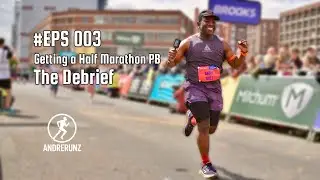 EPS003 - My Half Marathon Debrief - Getting a PB!!