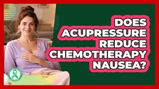 Does Acupressure Reduce Chemotherapy Nausea?