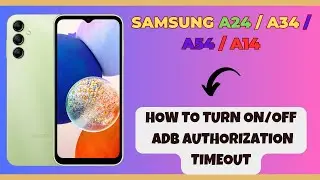 How to Turn On/Off ADB Authorization Timeout Samsung A24 / A34 / A54 / A14