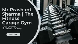 Mr Prashant Sharma | The Fitness Garage Gym | Gym Overview & Personal Journey | Sector 4, Gurgaon