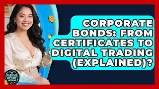 Corporate Bonds: From Certificates To Digital Trading (Explained)? - Passive Income Wizards