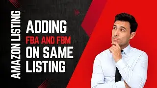 How to List Products for Both MFN and FBA on Amazon - Step-by-Step Tutorial | Adding Both Conditions