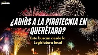 VAN CONTRA PIROTECNIA EN QUERÉTARO: Esto propone la diputada Claudia Díaz Gayou
