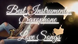 Instrumental Love Music Saxophone : Best Song Love Top 40 Music Popular