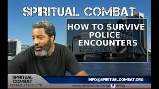HOW TO SURVIVE POLICE ENCOUNTERS - SPIRITUAL COMBAT
