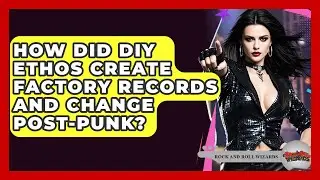How Did DIY Ethos Create Factory Records And Change Post-punk? - Rock and Roll Wizards