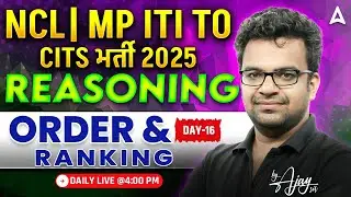 CITS, NCL & MP ITI TO Exams 2025 | Reasoning Classes Day 16 | Order and Ranking | By Ajay Sir
