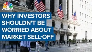 Why investors shouldn't be worried about the market sell-off