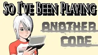 So I've Been Playing: ANOTHER CODE / TRACE MEMORY [ Review DS ]