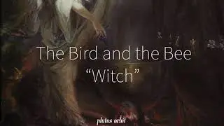 the bird and the bee | &ldquo;witch&rdquo; (lyrics)