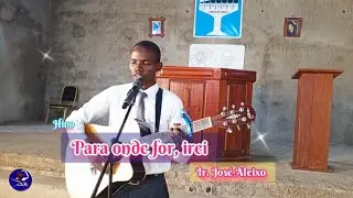Para Onde For Irei - José Aleixo | Tabernáculo de Manje - Chiuta - Tete - Moçambique