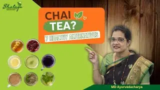 Tea - Side Effects & How to Avoid Them | 7 Healthy Alternatives | Ayurvedic Guide with Dr. Sangeeta