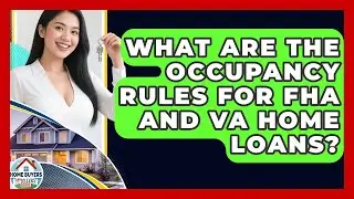 What Are The Occupancy Rules For FHA And VA Home Loans? - Home Buyers and Sellers Guide