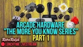 Lunchtime Livestream - Arcade Hardware - &ldquo;The More You Know Series&rdquo; - Part 1