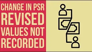Change in PSR | Revised Values not recorded | Full Fledged Question