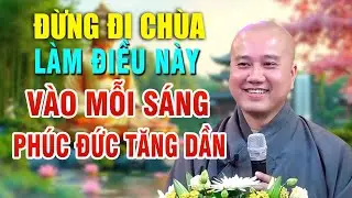 Tu Hành Tại Gia Không Cần Đi Chùa  Chỉ Cần Làm Điều Này Vào Mỗi Sáng Tích Công Đức Lớn Thầy Pháp Hòa
