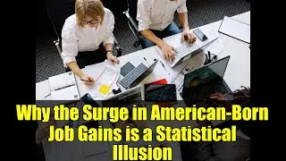Why the Surge in American-Born Job Gains is a Statistical Illusion