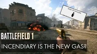 Incendiary Is The New Gas? - Battlefield 1