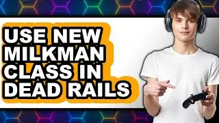 How to Use New Milkman Class in Dead Rails (updated)